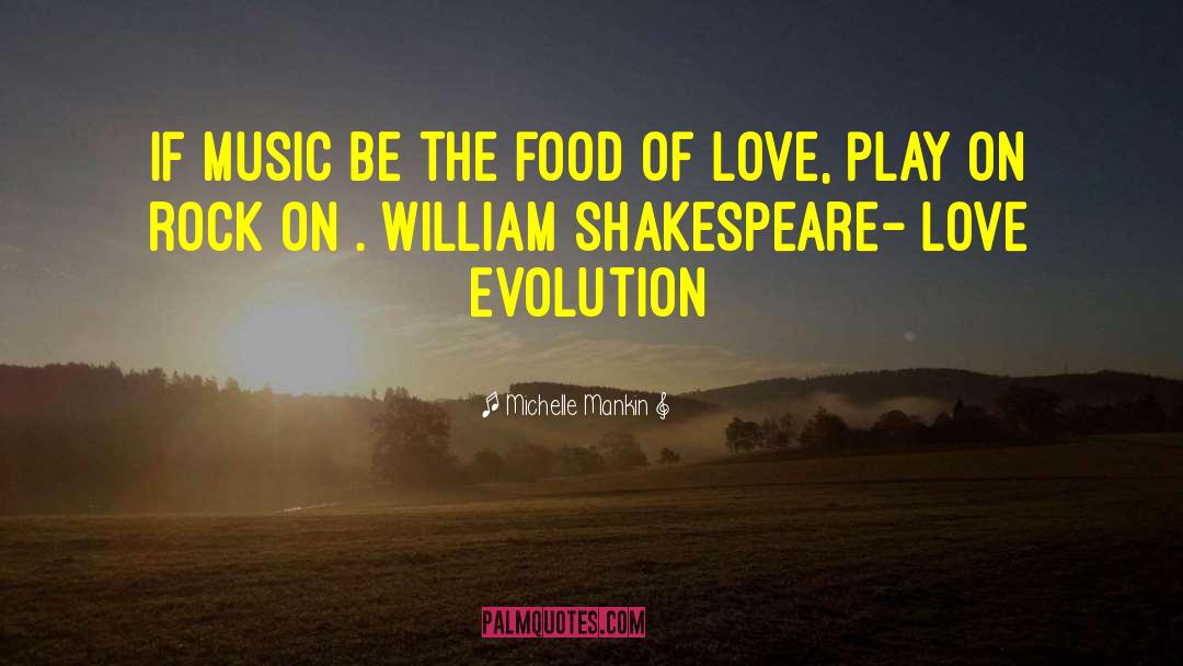 Michelle Mankin Quotes: If music be the food