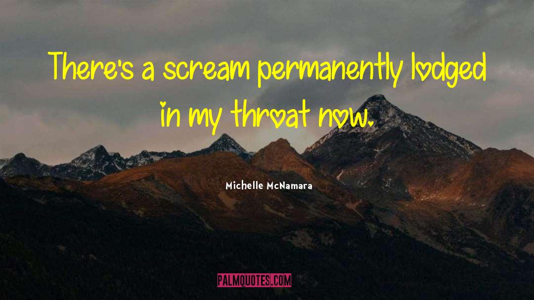 Michelle McNamara Quotes: There's a scream permanently lodged