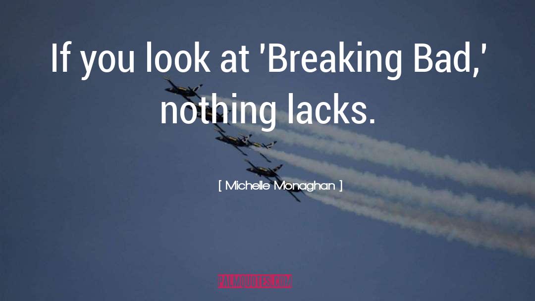 Michelle Monaghan Quotes: If you look at 'Breaking