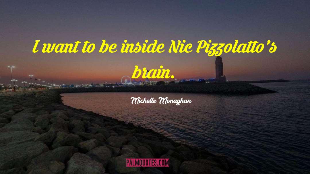 Michelle Monaghan Quotes: I want to be inside