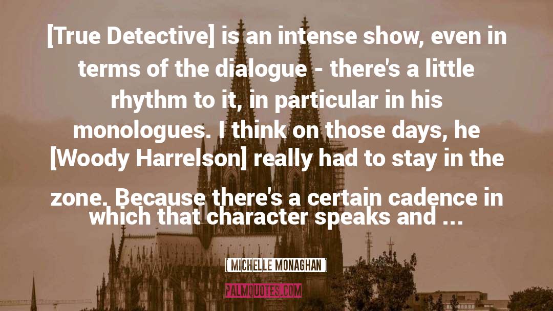 Michelle Monaghan Quotes: [True Detective] is an intense
