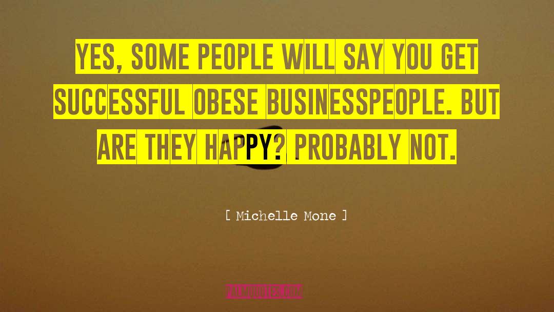 Michelle Mone Quotes: Yes, some people will say