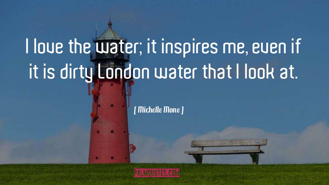 Michelle Mone Quotes: I love the water; it