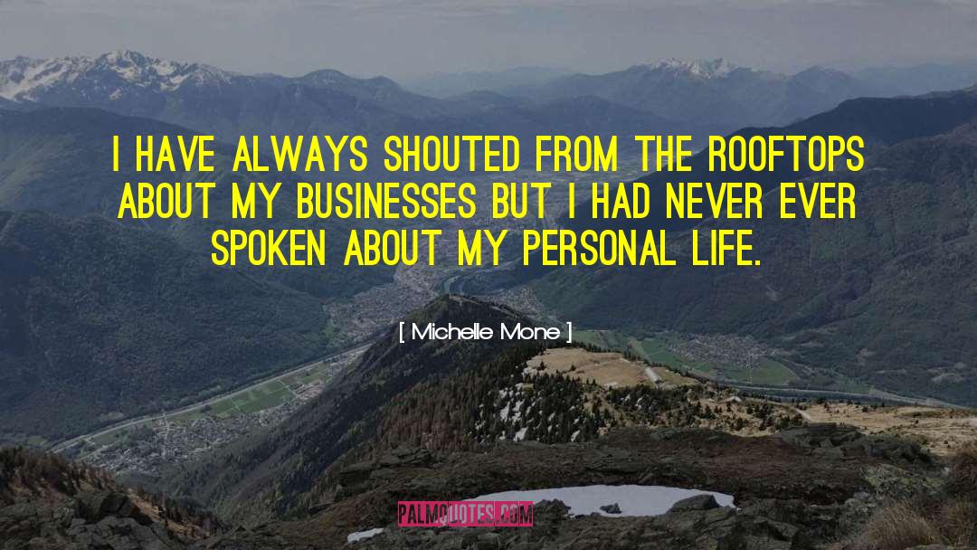 Michelle Mone Quotes: I have always shouted from