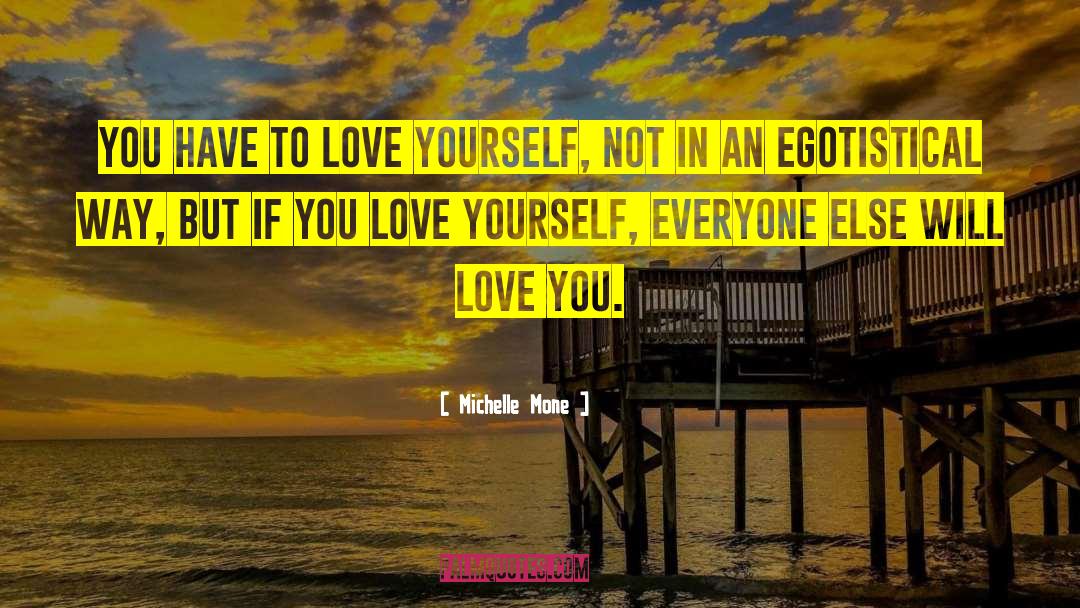 Michelle Mone Quotes: You have to love yourself,