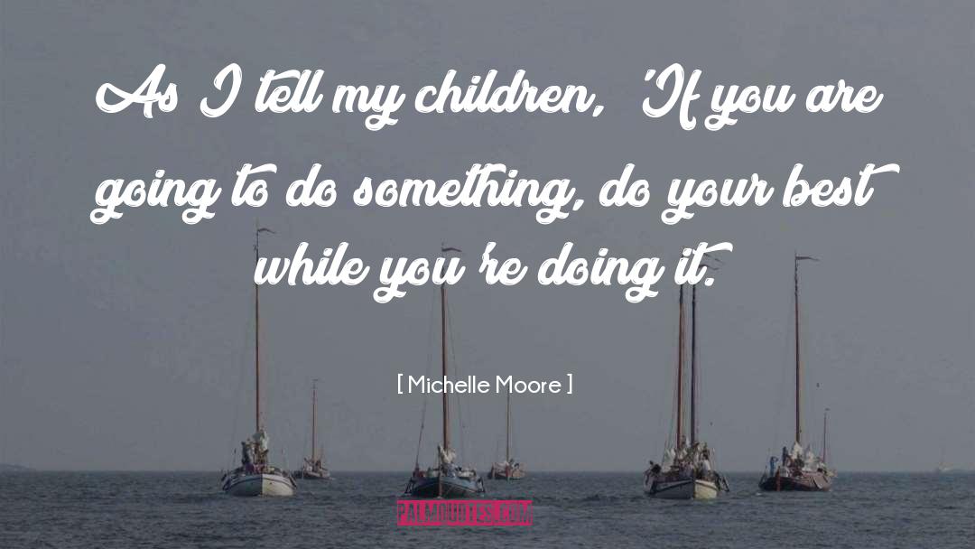 Michelle Moore Quotes: As I tell my children,