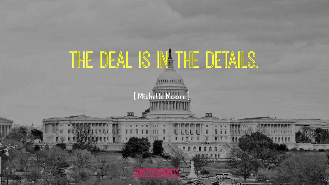 Michelle Moore Quotes: The deal is in the
