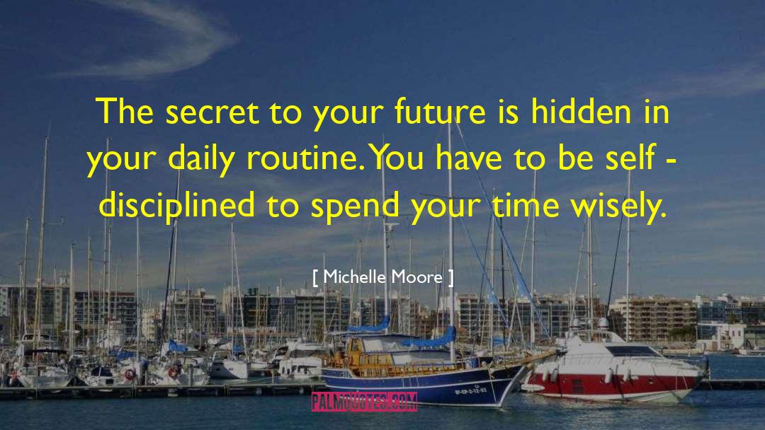 Michelle Moore Quotes: The secret to your future