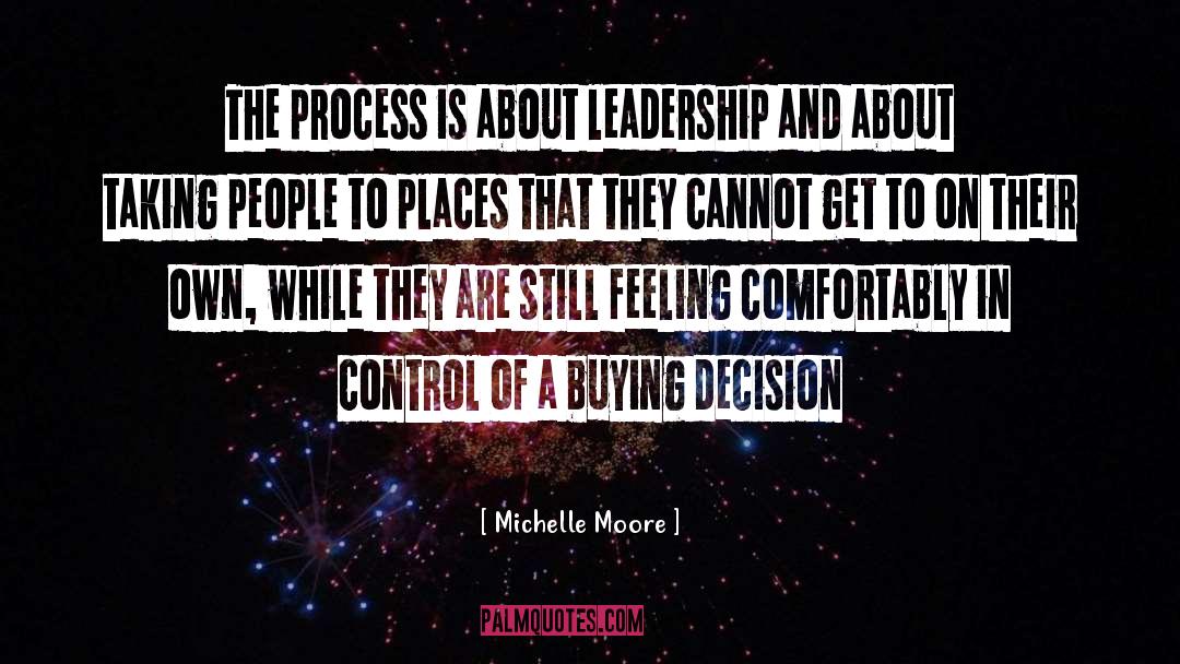 Michelle Moore Quotes: The process is about leadership