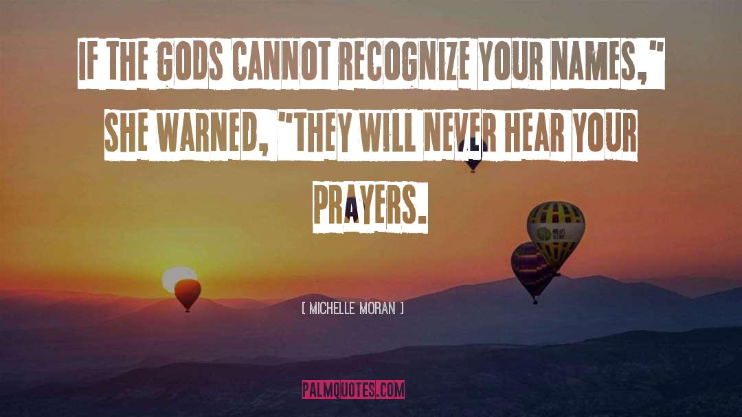 Michelle Moran Quotes: If the gods cannot recognize