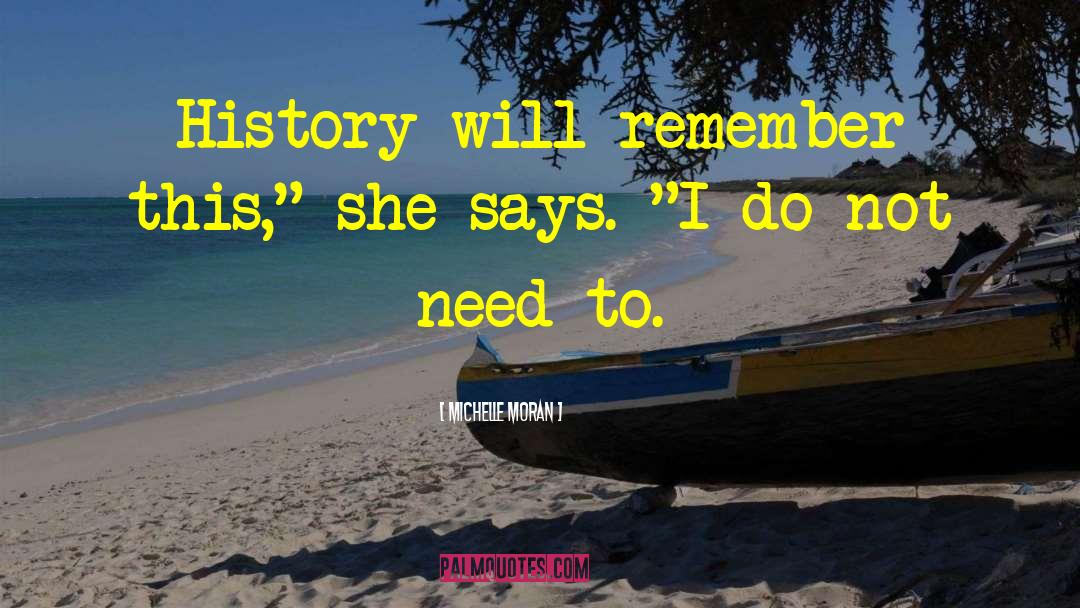 Michelle Moran Quotes: History will remember this,