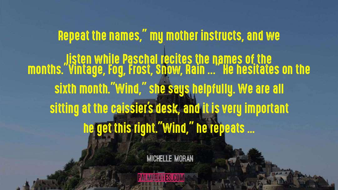 Michelle Moran Quotes: Repeat the names,