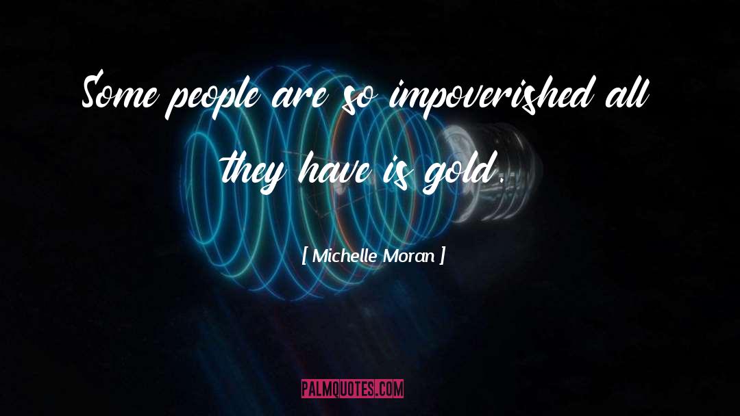 Michelle Moran Quotes: Some people are so impoverished