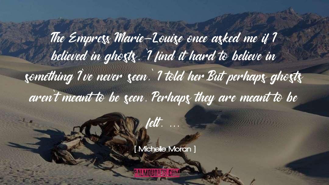 Michelle Moran Quotes: The Empress Marie-Louise once asked