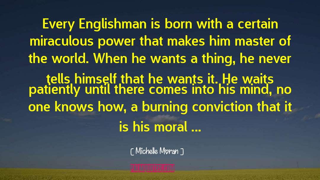 Michelle Moran Quotes: Every Englishman is born with