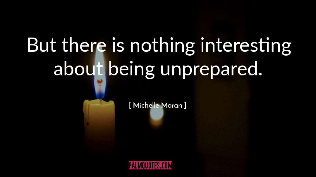 Michelle Moran Quotes: But there is nothing interesting