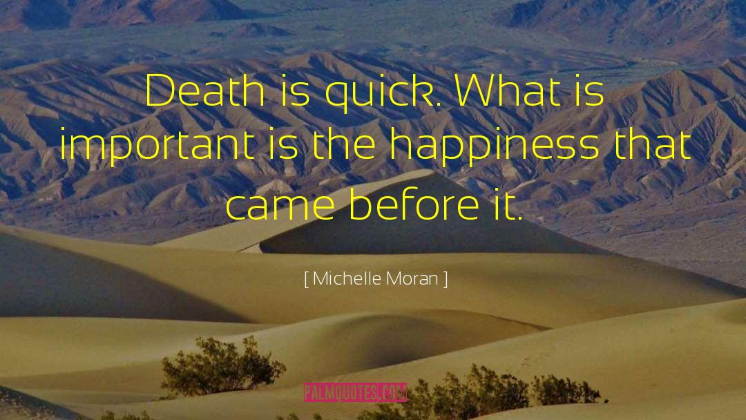 Michelle Moran Quotes: Death is quick. What is