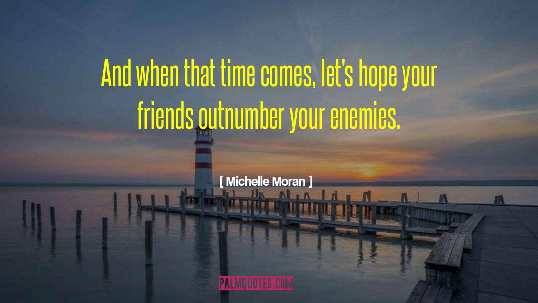 Michelle Moran Quotes: And when that time comes,