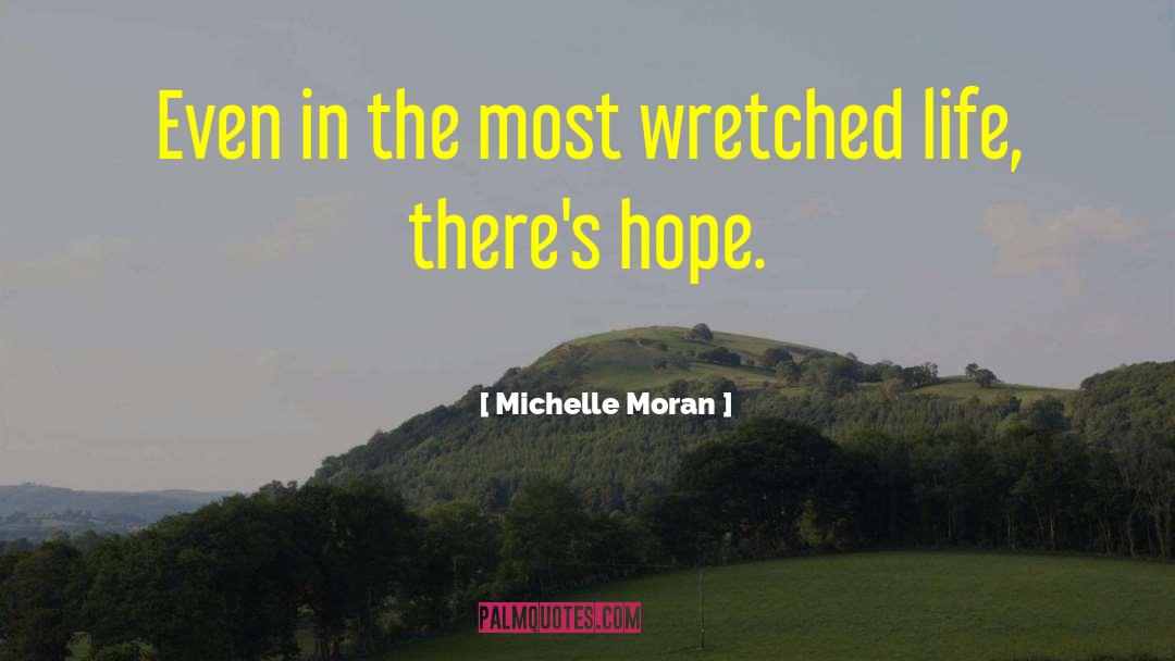 Michelle Moran Quotes: Even in the most wretched