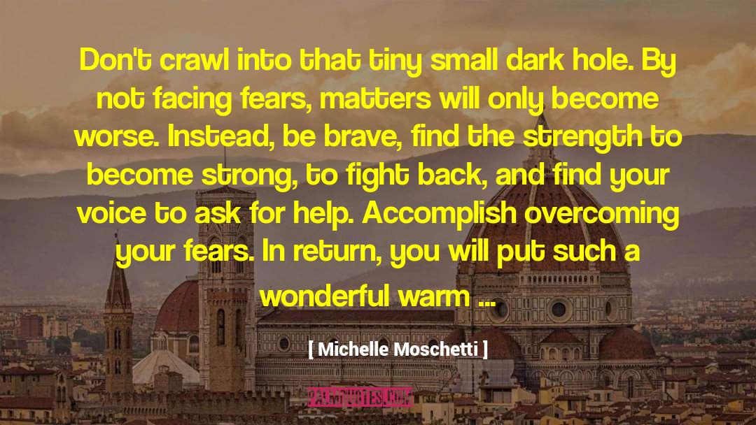 Michelle Moschetti Quotes: Don't crawl into that tiny
