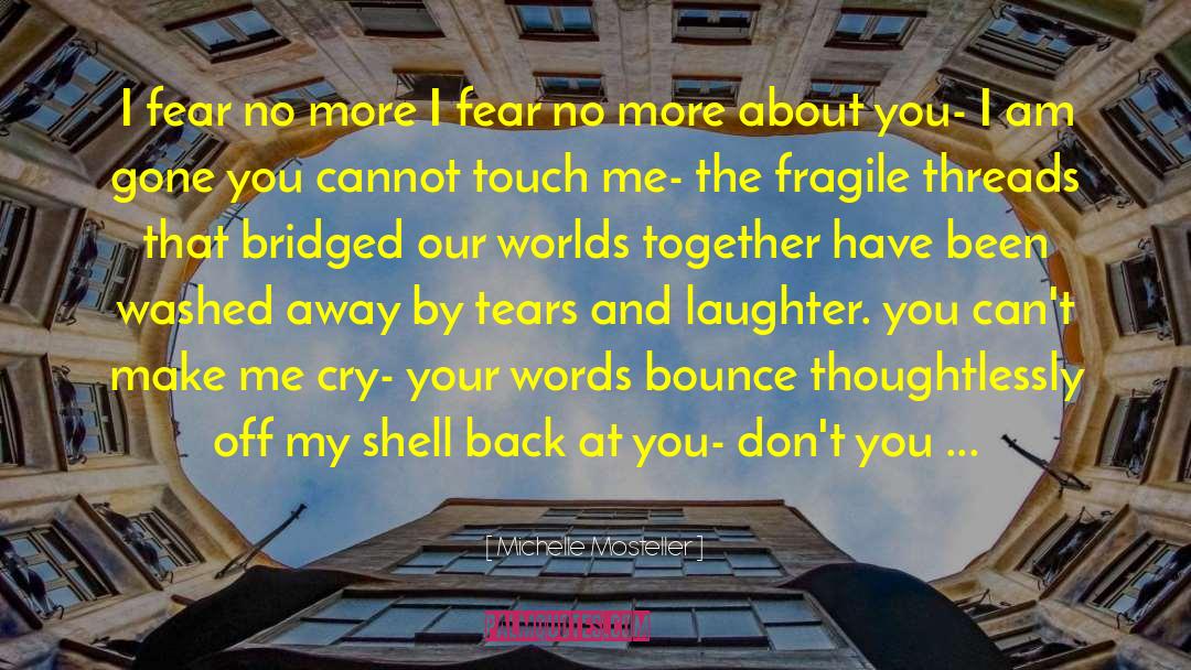 Michelle Mosteller Quotes: I fear no more I