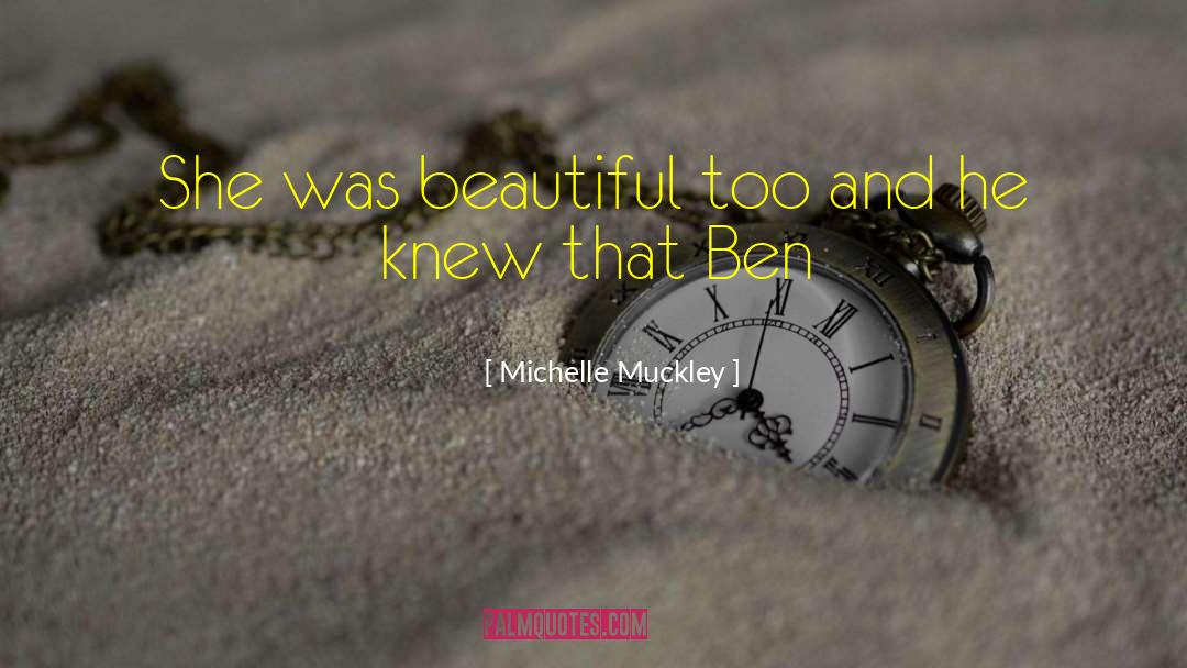 Michelle Muckley Quotes: She was beautiful too and