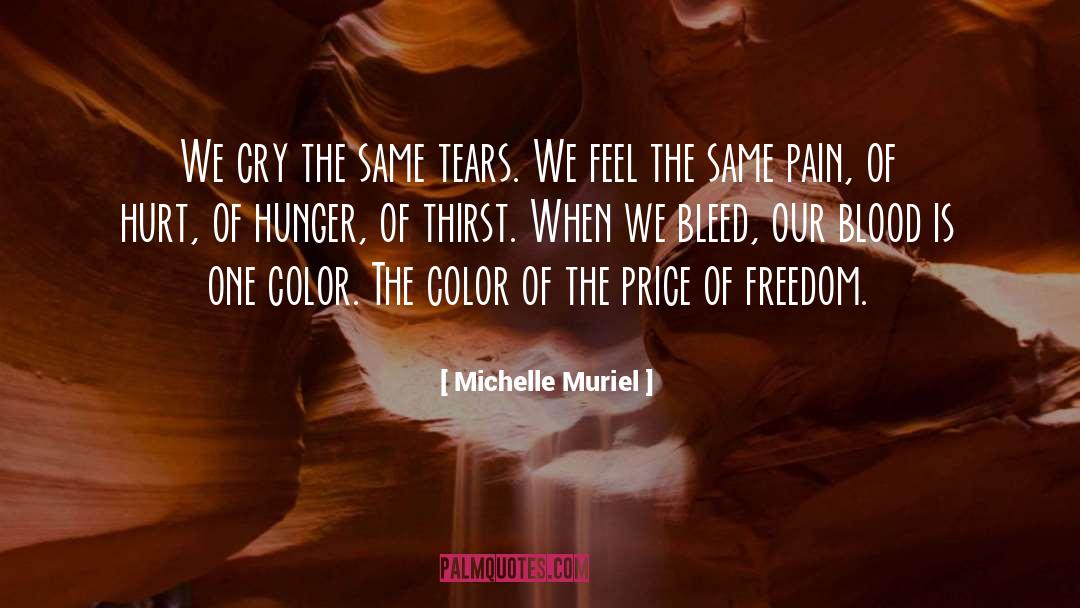 Michelle Muriel Quotes: We cry the same tears.