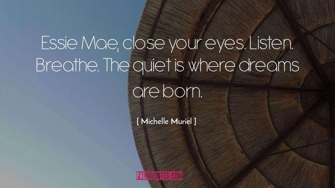 Michelle Muriel Quotes: Essie Mae, close your eyes.