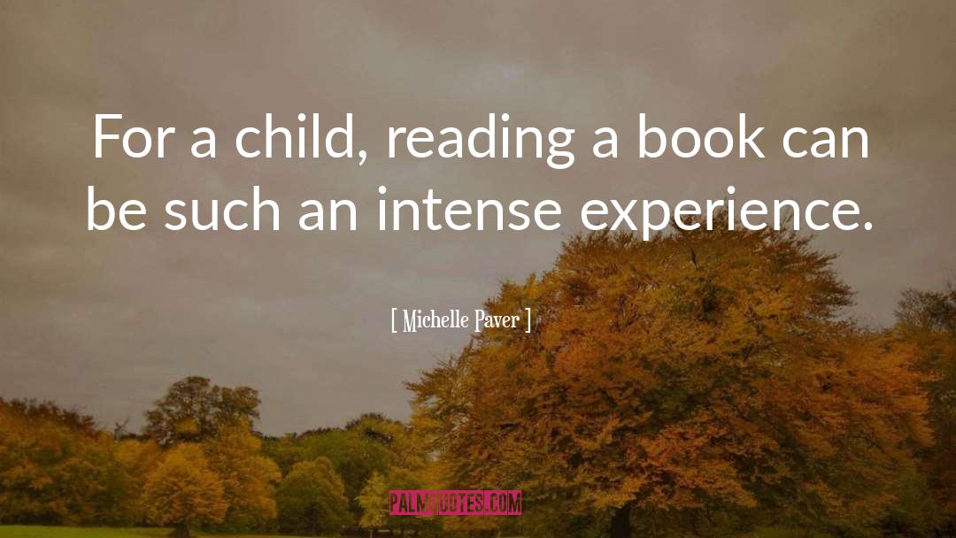 Michelle Paver Quotes: For a child, reading a