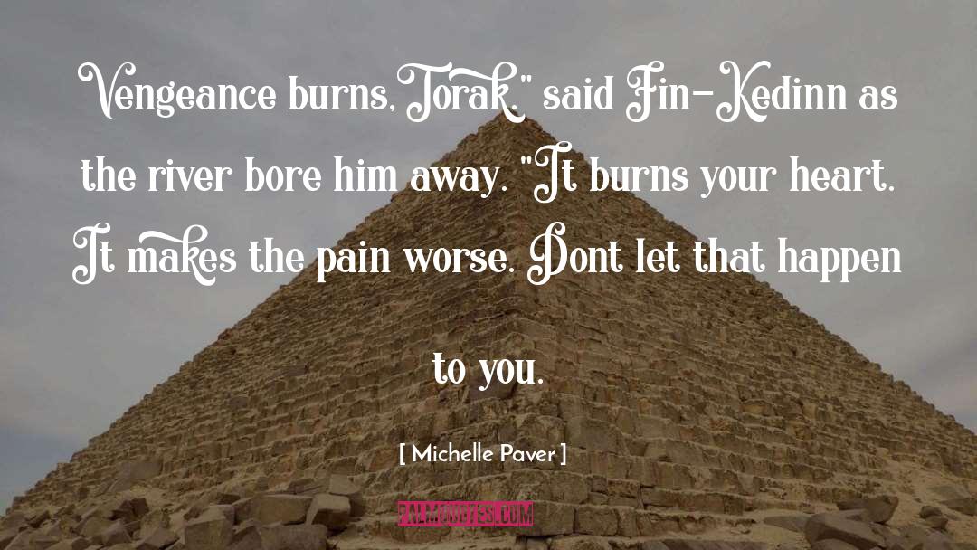 Michelle Paver Quotes: Vengeance burns,Torak.
