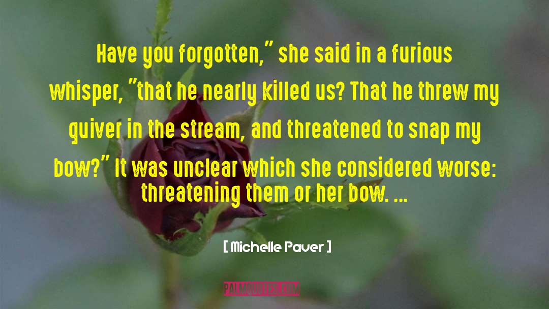 Michelle Paver Quotes: Have you forgotten,