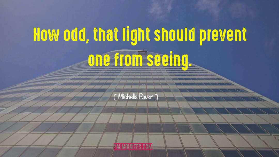 Michelle Paver Quotes: How odd, that light should