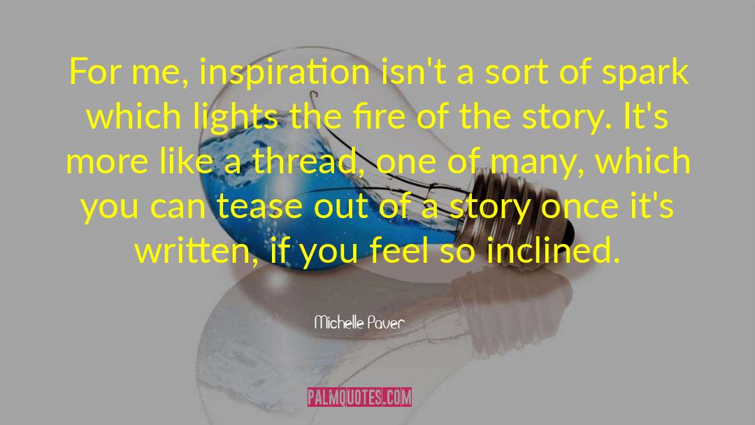 Michelle Paver Quotes: For me, inspiration isn't a