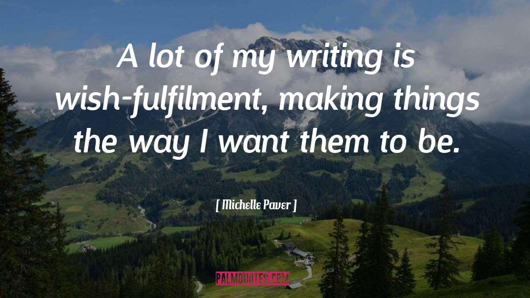 Michelle Paver Quotes: A lot of my writing