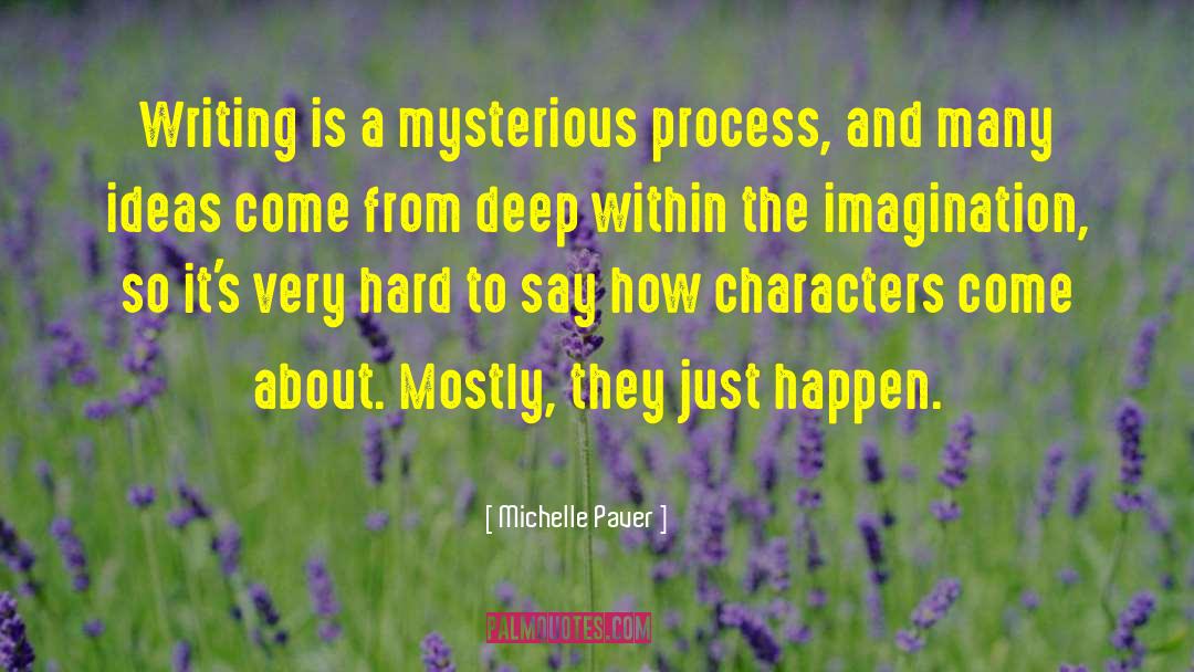 Michelle Paver Quotes: Writing is a mysterious process,