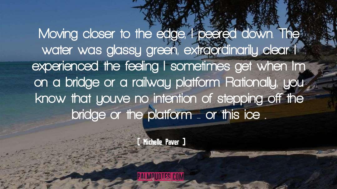 Michelle Paver Quotes: Moving closer to the edge,