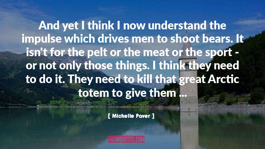 Michelle Paver Quotes: And yet I think I
