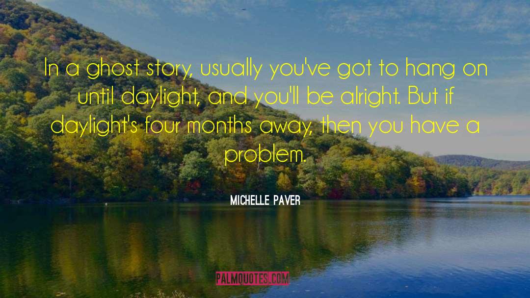 Michelle Paver Quotes: In a ghost story, usually