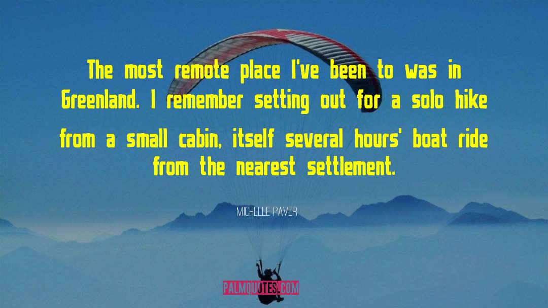 Michelle Paver Quotes: The most remote place I've