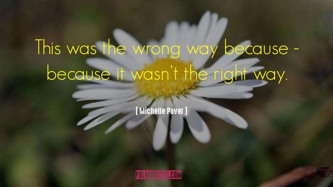 Michelle Paver Quotes: This was the wrong way