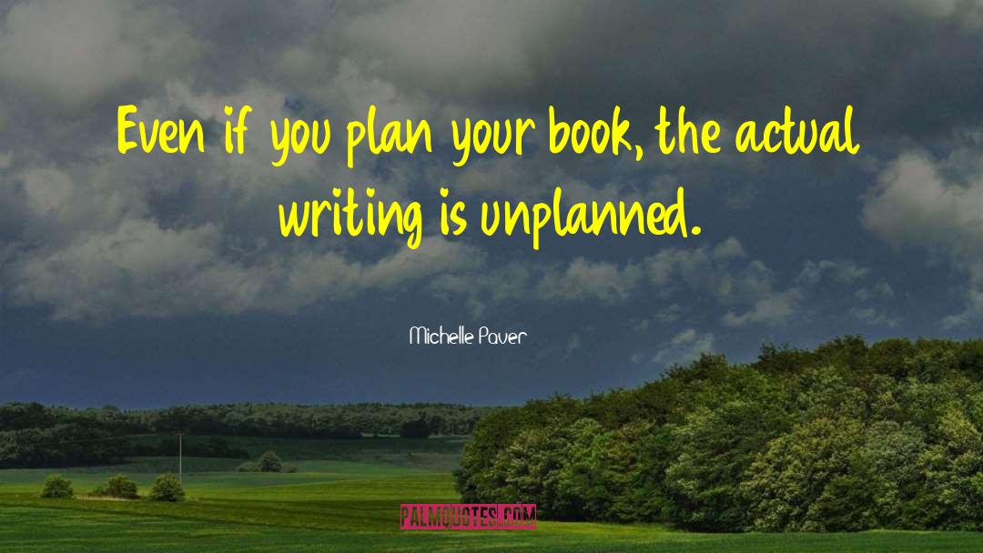 Michelle Paver Quotes: Even if you plan your