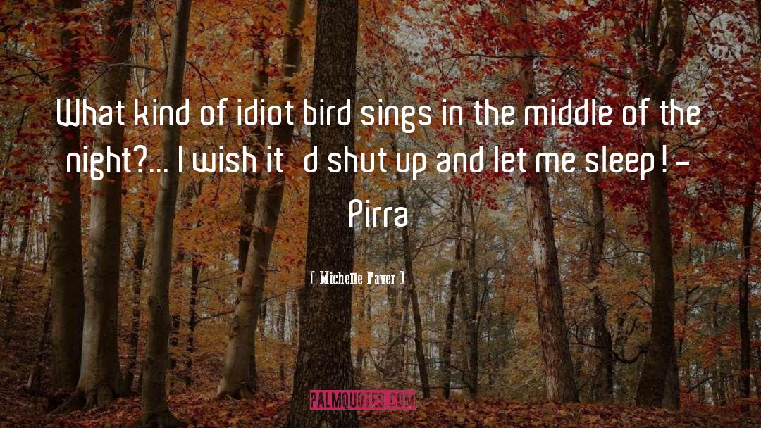 Michelle Paver Quotes: What kind of idiot bird
