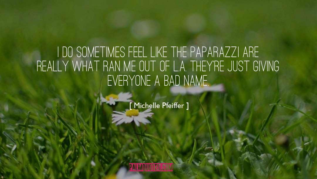 Michelle Pfeiffer Quotes: I do sometimes feel like
