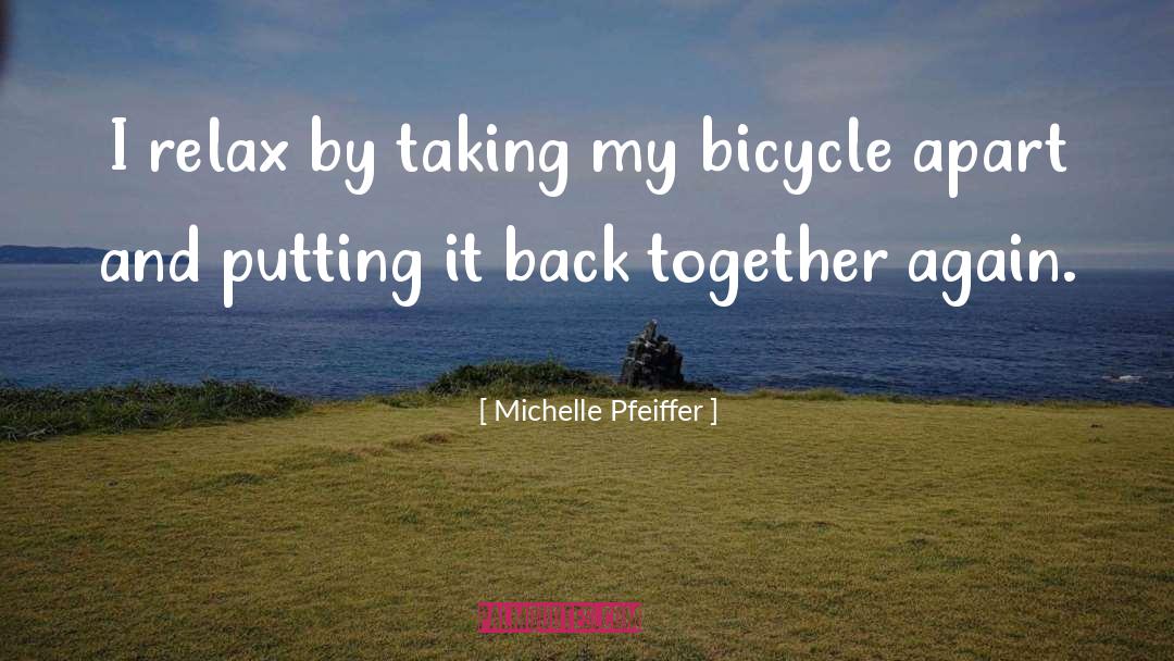 Michelle Pfeiffer Quotes: I relax by taking my