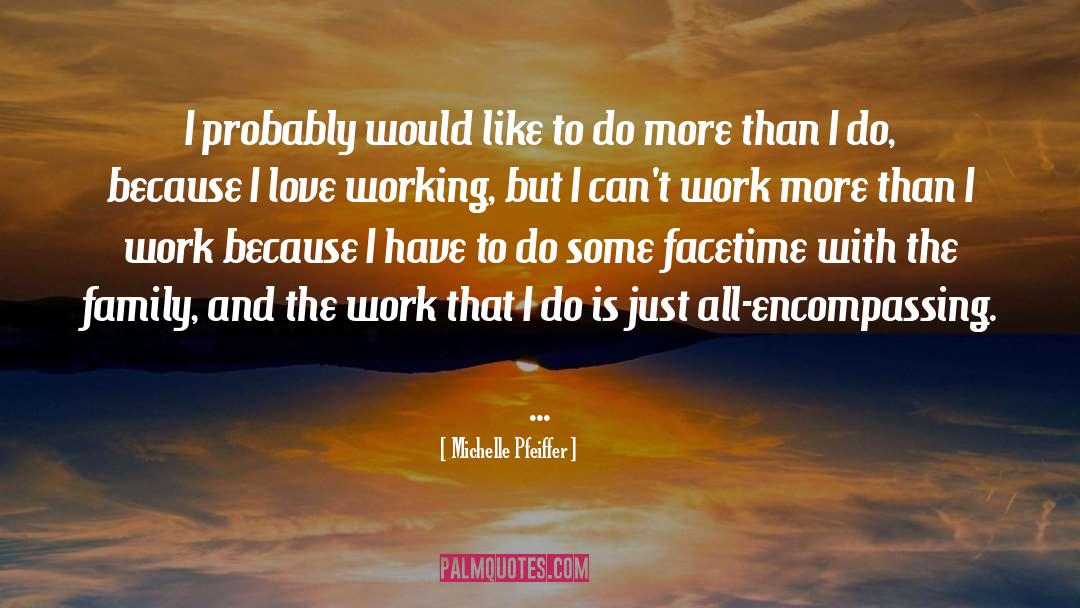 Michelle Pfeiffer Quotes: I probably would like to