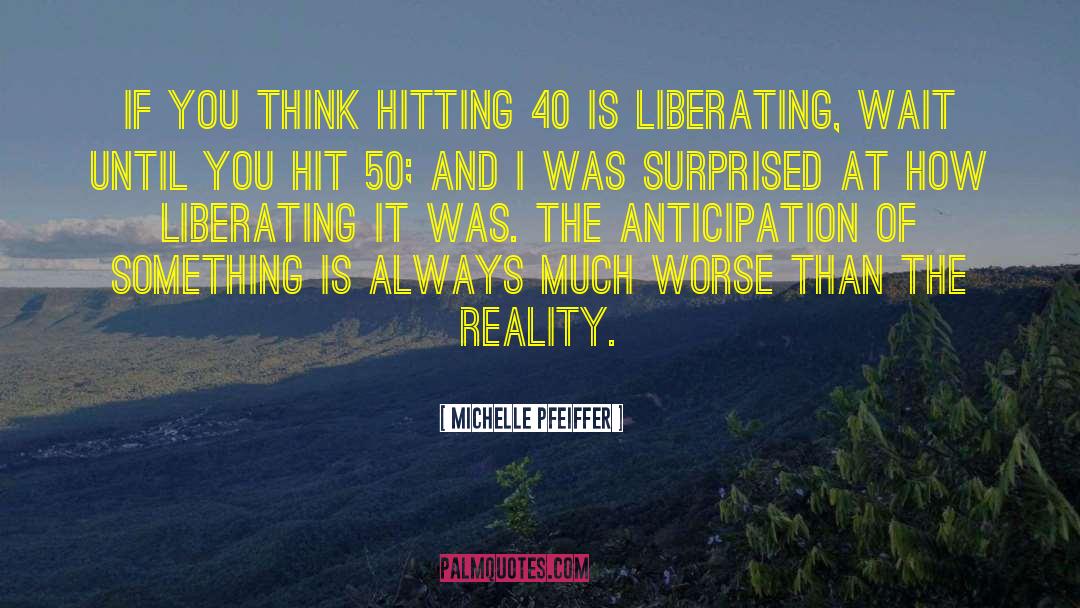 Michelle Pfeiffer Quotes: If you think hitting 40