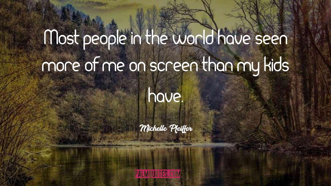 Michelle Pfeiffer Quotes: Most people in the world