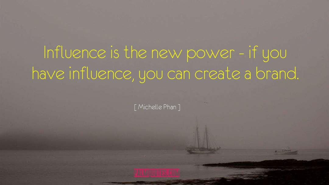 Michelle Phan Quotes: Influence is the new power