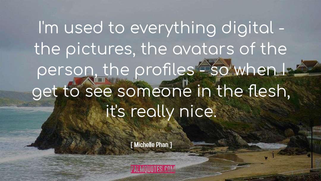 Michelle Phan Quotes: I'm used to everything digital