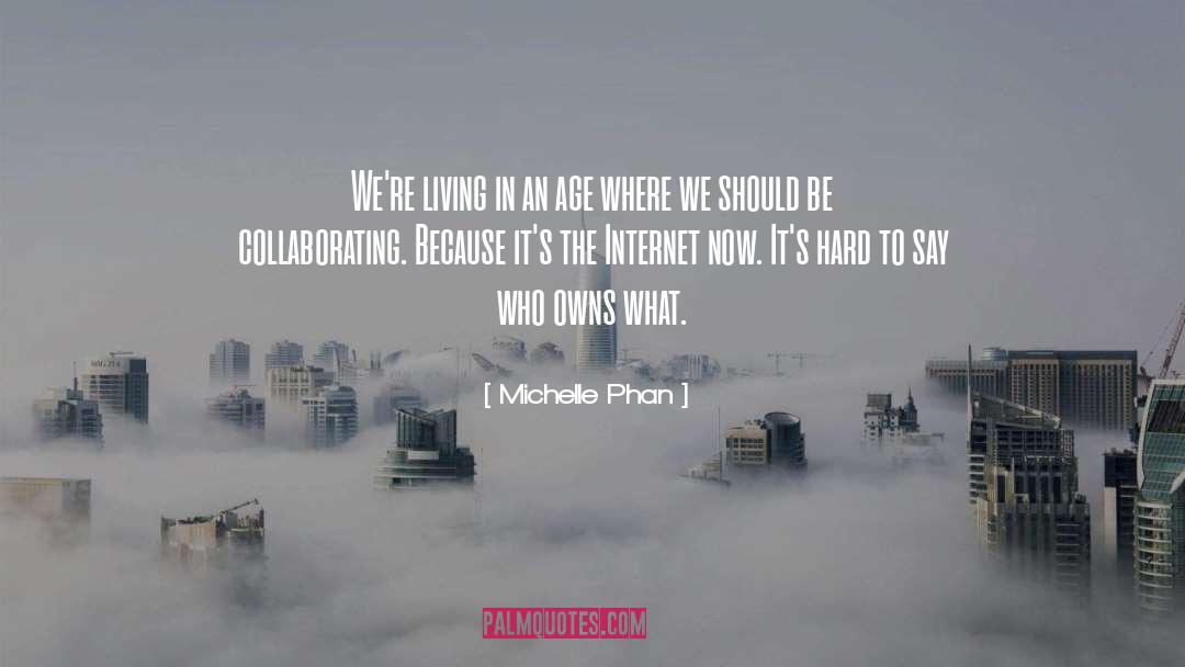 Michelle Phan Quotes: We're living in an age